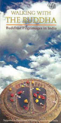 Walking with the Buddha: Buddhist Pilgrimage in India (Paperback)