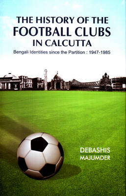 The History of the Football Clubs in Calcutta (Hardback)