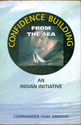 Confidence Building from the Sea: An Indian Initiative (Hardback)