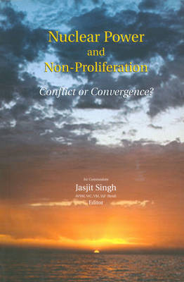 Nuclear Power and Non Proliferation: Conflict or Convergence? (Paperback)