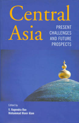 Central Asia: Present Challenges and Future Prospects (Paperback)