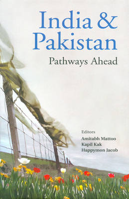 India and Pakistan Pathways Ahead (Hardback)