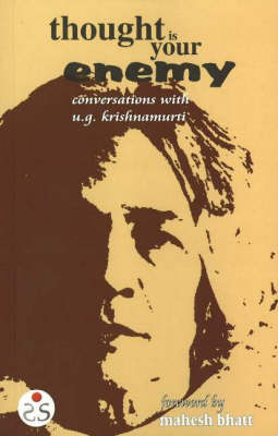 Thought is Your Enemy: Conversations with U.G. Krishnamurti (Paperback)
