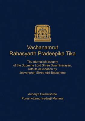 Vachanamrut Rahasyarth Pradeepika Tika: v. 1-5: The Eternal Philosophy of the Supreme Lord Shree Swaminarayan with Its Elucidation (Hardback)