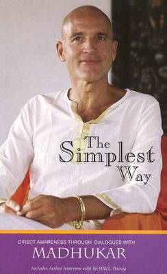 The Simplest Way: Direct Awareness Through Dialogues with Madhukar (Paperback)