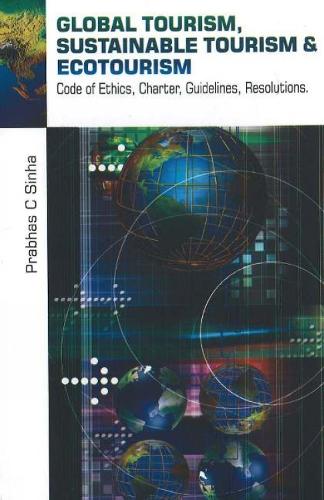 Global Tourism, Sustainable Tourism & Action Plans: Code of Ethics, Charter, Guidelines, Resolutions (Hardback)