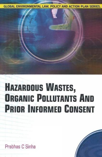 Hazardous Wastes, Organic Pollutants & Prior Informed Consent (Hardback)