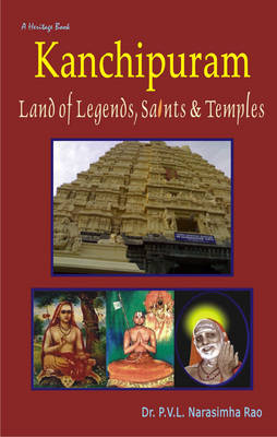 Kanchipuram: Land of Legends, Saints and Temples (Hardback)