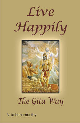 Live Happily: The Gita Way (Paperback)