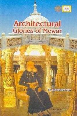 Archietectural Glories of Mewar (Hardback)