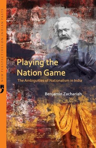 Playing the Nation Game the Ambiguities of Nationalism in India (Paperback)