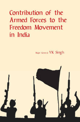 Contribution of the Armed Forces to the Freedom Movement in India (Hardback)
