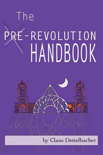 The Pre-Revolution Handbook: Hidden Hands Behind the New World Order & How Non-violent Constitutional Movements Could Transform Collapse into Rising Freedom & Real Change (Paperback)