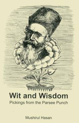 Wit And Wisdom: Pickings From The Parsee Punch (Hardback)