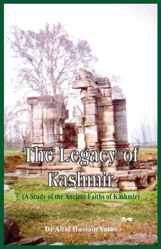 The Legacy of Kashmir- A Study of the Ancient Faiths of Kashmir (Paperback)