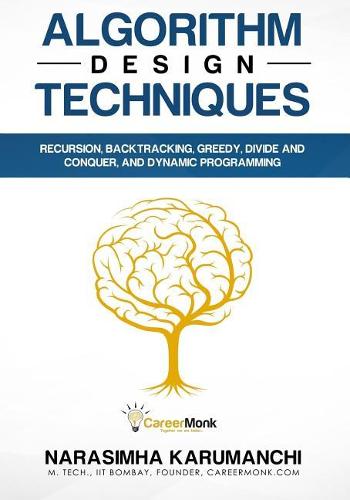 Algorithm Design Techniques: Recursion, Backtracking, Greedy, Divide and Conquer, and Dynamic Programming (Paperback)
