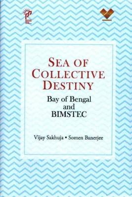 Sea Of Collective Destiny: Bay of Bengal and BIMSTEC (Hardback)