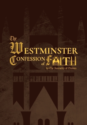 The Westminster Confession of Faith by The Assembly Of Divines, Dorcas ...