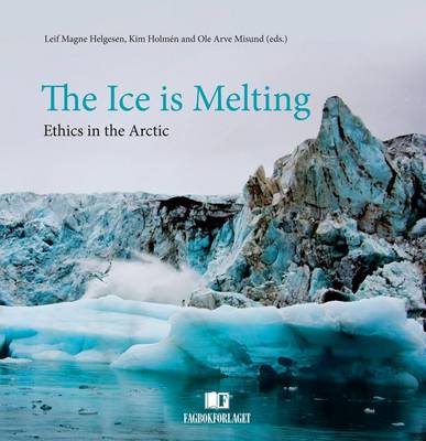 Ice is Melting: Ethics in the Arctic (Hardback)