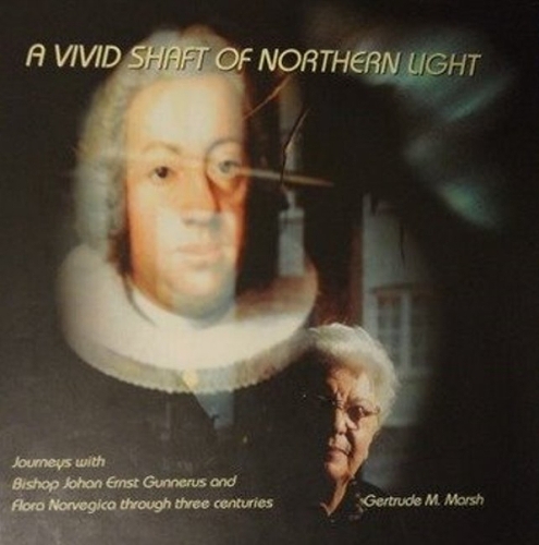 A Vivid Shaft of Northern Light: Journeys with Bishop Johan Ernst Gunnerus and Flora Norvegica Through Three Centuries (Hardback)