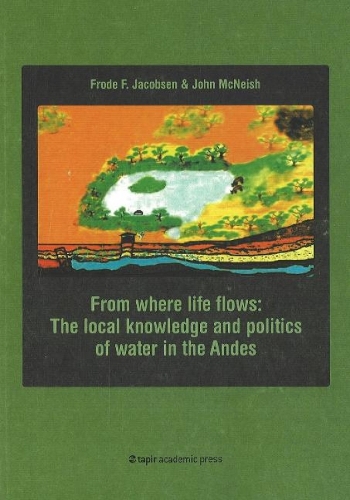 From Where Life Flows: The Local Knowledge and Politics of Water in the Andes (Paperback)