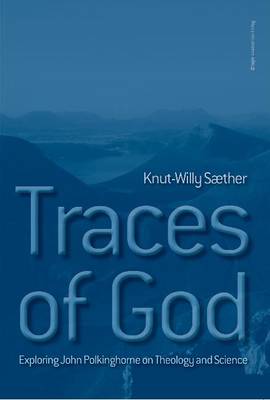 Traces of God: Exploring John Polkinghorne on Theology & Science (Paperback)