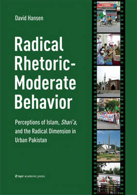 Radical Rhetoric-Moderate Behavior: Perceptions of Islam, Shari'a & the Radical Dimension in Urban Pakistan (Paperback)