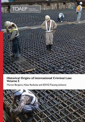 Historical Origins of International Criminal Law: Volume 5 (Hardback)