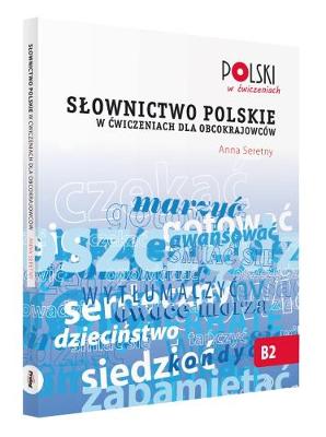 Slownictwo Polskie w Cwiczeniach dla Obcokrajowcow - Polski w Cwiczeniach (Paperback)