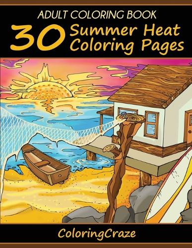 Adult Coloring Book: 30 Summer Heat Coloring Pages - Coloringcraze Adult Coloring Books 20 (Paperback)