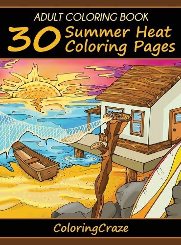 Adult Coloring Book: 30 Summer Heat Coloring Pages - Colorful Seasons 2 (Hardback)