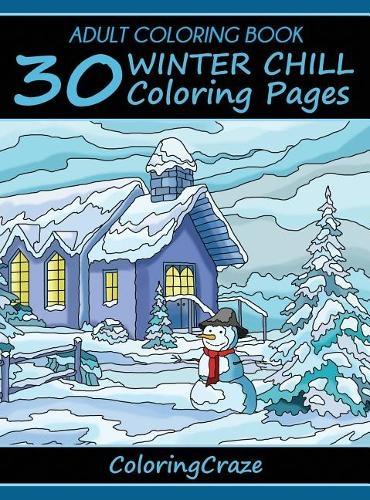 Adult Coloring Book: 30 Winter Chill Coloring Pages - Colorful Seasons 4 (Hardback)