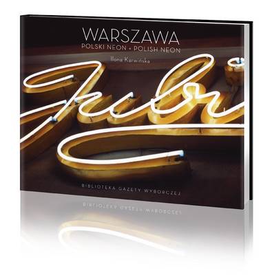 Warsaw - Polish Neon: Neon Photographs by Ilona Karwinka (Hardback)