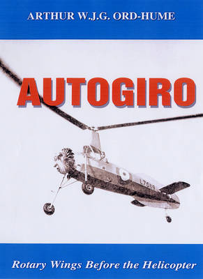 Autogiro: Rotary Wings Before the Helicopter (Paperback)