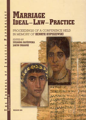 JJP Supplement 5 (2006) Journal of Juristic Papyrology: Marriage. Ideal - Law - Practice: Proceedings of a Conference Held in Memory of Henryk Kupiszewski in Warsaw on the 24th of April 2004 - JJP Supplements 5 (Hardback)