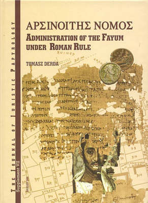 JJP Supplement 7 (2007) Journal of Juristic Papyrology: Nomos Arsinoites: Administration of the Fayum under the Roman Rule - JJP Supplements 7 (Hardback)