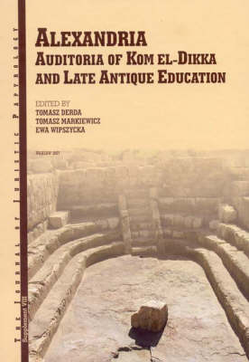 JJP Supplement 8 (2007) Journal of Juristic Papyrology: Alexandria: Auditoria of Kom el-Dikka and Late Antique Education - JJP Supplements 8 (Hardback)