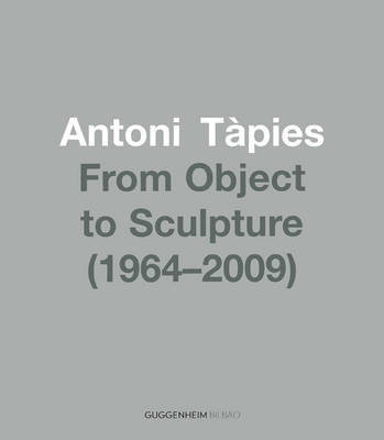 Antoni Tapies: From Object to Sculpture 1964/2002 (Paperback)
