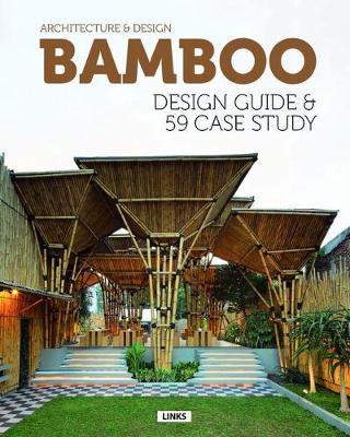 Architecture and Design: Bamboo Construction & Design: Design Guide & 59 Case Study (Hardback)