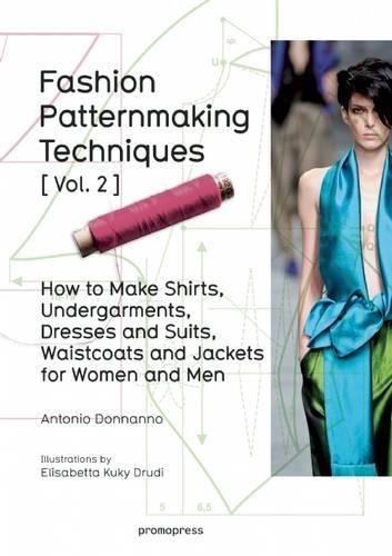 Fashion Patternmaking Techniques: Women/Men How to Make Shirts, Undergarments, Dresses and Suits, Waistcoats, Men's Jackets: Volume 2 (Paperback)