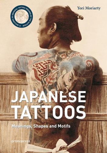 Japanese Tattoos: Meanings, Shapes, and Motifs (Hardback)