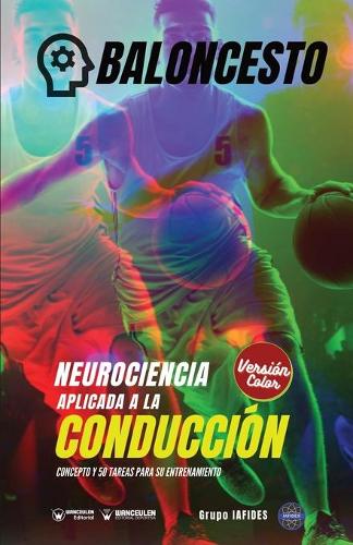 Baloncesto. Neurociencia aplicada a la conducción: Concepto y 50 tareas para su entrenamiento (Versión Edición Color) (Paperback)