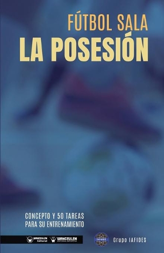 Fútbol sala. La posesión: Concepto y 50 tareas para su entrenamiento (Paperback)