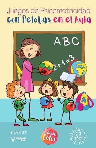 Juegos de psicomotricidad con pelotas en el aula. 2-3 años: (Versión Edición Color) (Paperback)