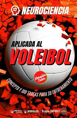 Neurociencia aplicada al voleibol: Concepto y 100 tareas para su entrenamiento (Versión Edición Color) (Paperback)