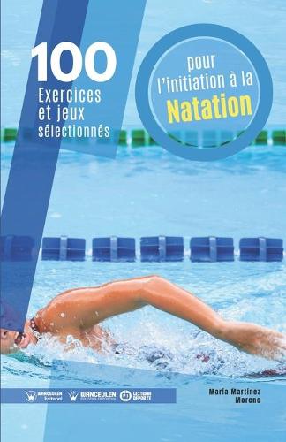 100 exercices et jeux sélectionnés pour l'initiation à la natation (Paperback)