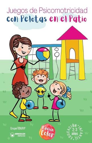 Juegos de psicomotricidad con pelotas en el patio. 2-3 años: (Versión Edición Color) (Paperback)