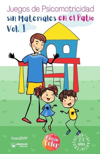 Juegos de psicomotricidad sin materiales en el patio. 2-3 años. Volumen I: (Versión Edición Color) (Paperback)