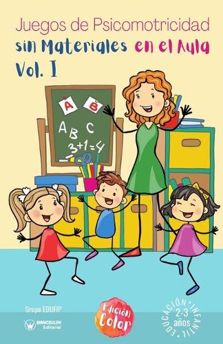 Juegos de psicomotricidad sin materiales en el aula. 2-3 años. Volumen I: (Versión Edición Color) (Paperback)