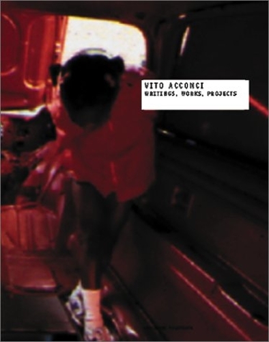 Vito Acconci: Writings. Works. Projects (Hardback)